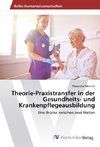 Theorie-Praxistransfer in der Gesundheits- und Krankenpflegeausbildung