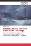 Rastreando el vinculo educación - trabajo