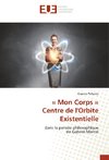 « Mon Corps » Centre de l'Orbite Existentielle