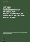 Völkerverschiebungen im Ostalpen-Mitteldonau-Raum zwischen Antike und Mittelalter