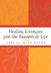 Healing Liturgies for the Seasons of Life