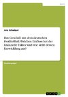 Das Geschäft mit dem deutschen Profifußball. Welchen Einfluss hat der finanzielle Faktor und wie sieht dessen Entwicklung aus?