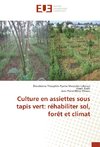 Culture en assiettes sous tapis vert: réhabiliter sol, forêt et climat