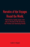 Narrative of the Voyages Round the World, Performed by Captain James Cook with an Account of His Life During the Previous and Intervening Periods