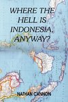 WHERE THE HELL IS INDONESIA, ANYWAY?