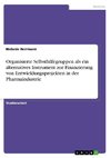 Organisierte Selbsthilfegruppen als ein alternatives Instrument zur Finanzierung von Entwicklungsprojekten in der Pharmaindustrie