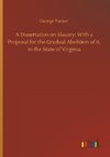 A Dissertation on Slavery: With a Proposal for the Gradual Abolition of it, in the State of Virginia