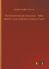 The Indeterminate Sentence - What shall be done with the Criminal Class?