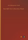 Base-Ball: How to Become a Player