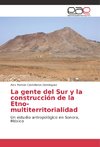 La gente del Sur y la construcción de la Etno-multiterritorialidad