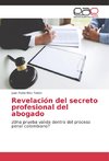 Revelación del secreto profesional del abogado