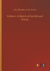 Voltaire: A Sketch of his Life and Works