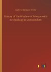 History of the Warfare of Science with Technology in Christendom