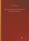 The Archaeology and Prehistoric Annals of Scotland