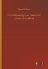 The Archaeology and Prehistoric Annals of Scotland