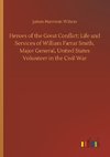 Heroes of the Great Conflict; Life and Services of William Farrar Smith, Major General, United States Volunteer in the Civil War