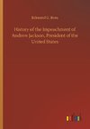 History of the Impeachment of Andrew Jackson, President of the United States