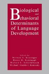 Biological and Behavioral Determinants of Language Development