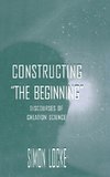 Constructing the Beginning