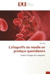 L'allogreffe de moelle en pratique quotidienne