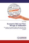 Economic Bail out Plan: Mirage or Seduction