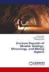 Uranium Deposits of Ukraine: Geology, Mineralogy, and Mining Aspects