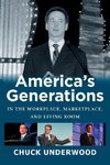 AMERICA'S GENERATIONS IN THE WORKPLACE, MARKETPLACE, AND LIVING ROOM