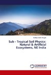 Sub - Tropical Soil Physics: Natural & Artificial Ecosystems, NE India