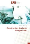 Construction des Puits. Forages d'eau