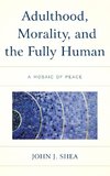 Adulthood, Morality, and the Fully Human