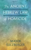 The Ancient Hebrew Law of Homicide