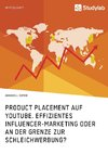 Product Placement auf YouTube. Effizientes Influencer-Marketing oder an der Grenze zur Schleichwerbung?