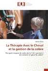 La Thérapie Avec le Cheval et la gestion de la colère