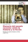 Memoria del pasado reciente: entre la historia y la ficción