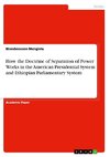 How the Doctrine of Separation of Power Works in the American Presidential System and Ethiopian Parliamentary System