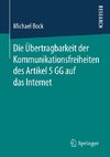 Die Übertragbarkeit der Kommunikationsfreiheiten des Artikel 5 GG auf das Internet