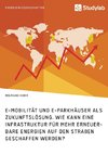 E-Mobilität und E-Parkhäuser als Zukunftslösung. Wie kann eine Infrastruktur für mehr erneuerbare Energien auf den Straßen geschaffen werden?