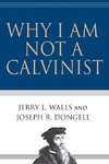 Why I Am Not a Calvinist