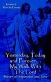 Yesterday, Today and Forever. . . My Walk With The Lord