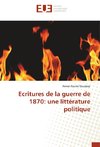 Ecritures de la guerre de 1870: une littérature politique