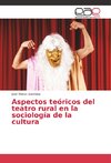 Aspectos teóricos del teatro rural en la sociología de la cultura