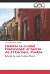 Habitar la ciudad tradicional: el barrio de El Carmen, Puebla