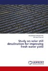 Study on solar still desalination for improving fresh water yield