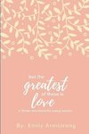 But the Greatest of these is Love