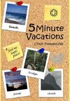 5 Minute Vacations