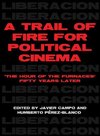 Campo, J: Trail of Fire for Political Cinema - The Hour of t