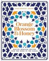 Orange Blossom & Honey: Magical Moroccan Recipes from the Souks to the Sahara