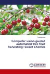 Computer vision guided automated tree fruit harvesting: Sweet Cherries