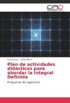 Plan de actividades didácticas para abordar la Integral Definida