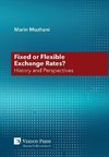 Fixed or Flexible Exchange Rates? History and Perspectives